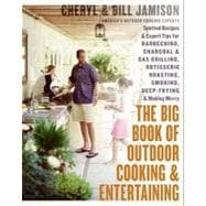 The Big Book of Outdoor Cooking and Entertaining: Spirited Recipes and Expert Tips for Barbecuing, Charcoal and Gas Grilling, Rotisserie Roasting, Smoking, Deep-frying, and Making Merry