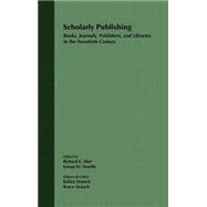 Scholarly Publishing Books, Journals, Publishers, and Libraries in the Twentieth Century