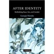 After Identity: Rethinking Race, Sex, and Gender