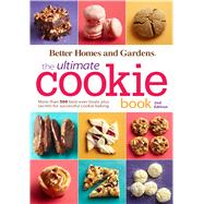 Better Homes and Gardens the Ultimate Cookie Book, Second Edition More Than 500 Best-Ever Treats Plus Secrets for Successful Cookie Baking