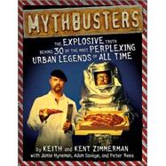 MythBusters : The Explosive Truth Behind 30 of the Most Perplexing Urban Legends of All Time