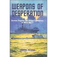 Weapons of Desperation : German Frogmen and Midget Submarines of the Second World War