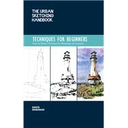 The Urban Sketching Handbook Techniques for Beginners How to Build a Practice for Sketching on Location