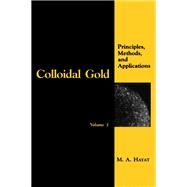 Colloidal Gold Vol. 1 : Principles, Methods, and Applications