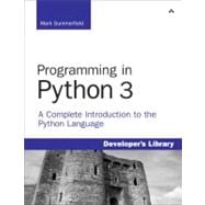 Programming in Python 3 : A Complete Introduction to the Python Language