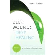 Deep Wounds Deep Healing : An Introduction to Deep Level Healing