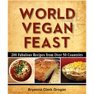 World Vegan Feast 200 Fabulous Recipes From Over 50 Countries