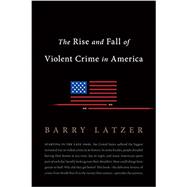 The Rise and Fall of Violent Crime in America