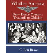Whither America Duty - Honor- Country or Treadmill to Oblivion