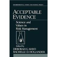 Acceptable Evidence Science and Values in Risk Management