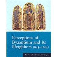 Perceptions of Byzantium and Its Neighbors (843–1261)