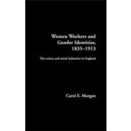 Women Workers and Gender Identities, 1835-1913: The Cotton and Metal Industries in England