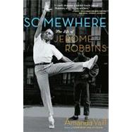 Somewhere: The Life of Jerome Robbins