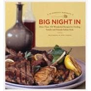 Big Night In More Than 100 Wonderful Recipes for Feeding Family and Friends Italian-Style