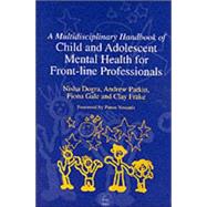 A Multidisciplinary Handbook of Child and Adolescent Mental Health for Front-Line Professionals