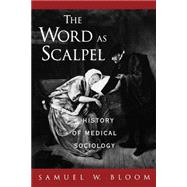 The Word As Scalpel A History of Medical Sociology