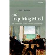 The Inquiring Mind On Intellectual Virtues and Virtue Epistemology
