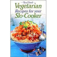 Real Food Vegetarian Recipes For Your Slo-Cooker