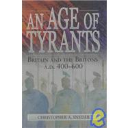 An Age of Tyrants: Briton and the Britons Ad 400--600