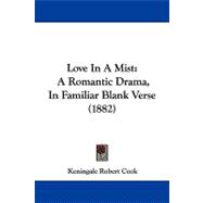 Love in a Mist : A Romantic Drama, in Familiar Blank Verse (1882)