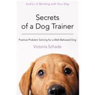 Secrets of a Dog Trainer Fast and Easy Fixes for Common Dog Problems