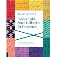 Melissa Leapman's Indispensable Stitch Collection for Crocheters 200 Stitch Patterns in Words and Symbols