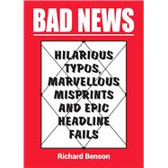 Bad News Hilarious Typos, marvellous Misprints and Epic Headline Fails