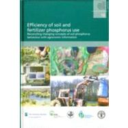 Efficiency of Soil and Fertilizer Phosphorous Use, Reconciling Changing Concepts of Soil Phosphorous Behaviour With Agronomic Information