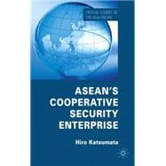 ASEAN's Cooperative Security Enterprise Norms and Interests in the ASEAN regional Forum