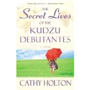 The Secret Lives of the Kudzu Debutantes A Novel