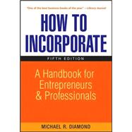 How to Incorporate : A Handbook for Entrepreneurs and Professionals