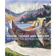 Shore, Forest and Beyond Art from the Audain Collection