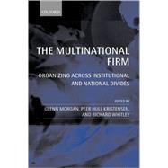 The Multinational Firm Organizing Across Institutional and National Divides