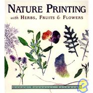 Nature Printing With Herbs, Fruits & Flowers