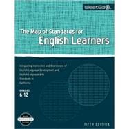 The Map of Standards for English Learners, Grades 6-12: Integrating Instruction and Assessment of English Language Development and English Language Arts Standards in California