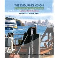 The Enduring Vision: A History of the American People, Volume 2: From 1865, Concise, 6th Edition