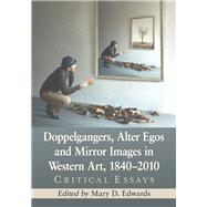 Doppelgangers, Alter Egos and Mirror Images in Western Art 1840-2010