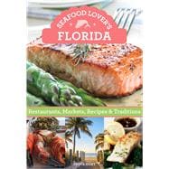 Seafood Lover's Florida Restaurants, Markets, Recipes & Traditions