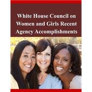 White House Council on Women and Girls Recent Agency Accomplishments