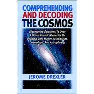 Comprehending And Decoding the Cosmos