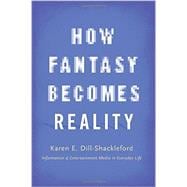 How Fantasy Becomes Reality Information and Entertainment Media in Everyday Life, Revised and Expanded