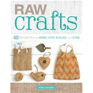 Raw Crafts 40 Projects from Hemp, Jute, Burlap, and Cork