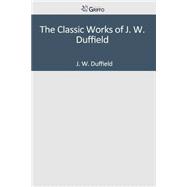 The Classic Works of J. W. Duffield