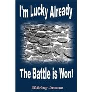 I'm Lucky Already the Battle Is Won!