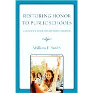 Restoring Honor to Public Schools A Teacher's Vision for American Education