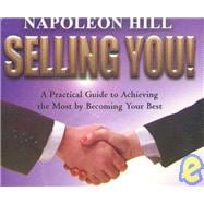 Selling You! A Practical Guide to Achieving the Most by Becoming Your Best