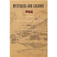 Mysteries and Legends of Utah True Stories Of The Unsolved And Unexplained