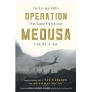 Operation Medusa The Furious Battle That Saved Afghanistan from the Taliban