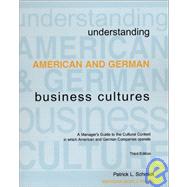 Understanding American and German Business Cultures : A Comparative Guide to the Cultural Context in Which American and German Companies Operate,9780968529300