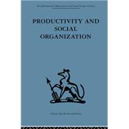 Productivity and Social Organization: The Ahmedabad experiment: technical innovation, work organization and management